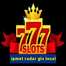 ipmet radar gis local